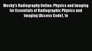 Read Mosby's Radiography Online: Physics and Imaging for Essentials of Radiographic Physics