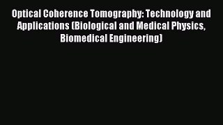 Read Optical Coherence Tomography: Technology and Applications (Biological and Medical Physics