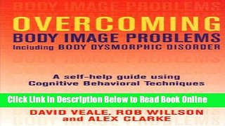 Read Overcoming Body Image Problems Including Body Dysmorphic Disorder: A Self-Help Guide Using