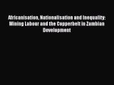 [PDF] Africanisation Nationalisation and Inequality: Mining Labour and the Copperbelt in Zambian