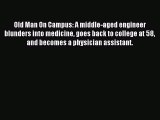 [PDF] Old Man On Campus: A middle-aged engineer blunders into medicine goes back to college