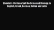 Read Elsevier's  Dictionary of Medicine and Biology: in English Greek German Italian and Latin