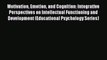 Download Motivation Emotion and Cognition: Integrative Perspectives on Intellectual Functioning