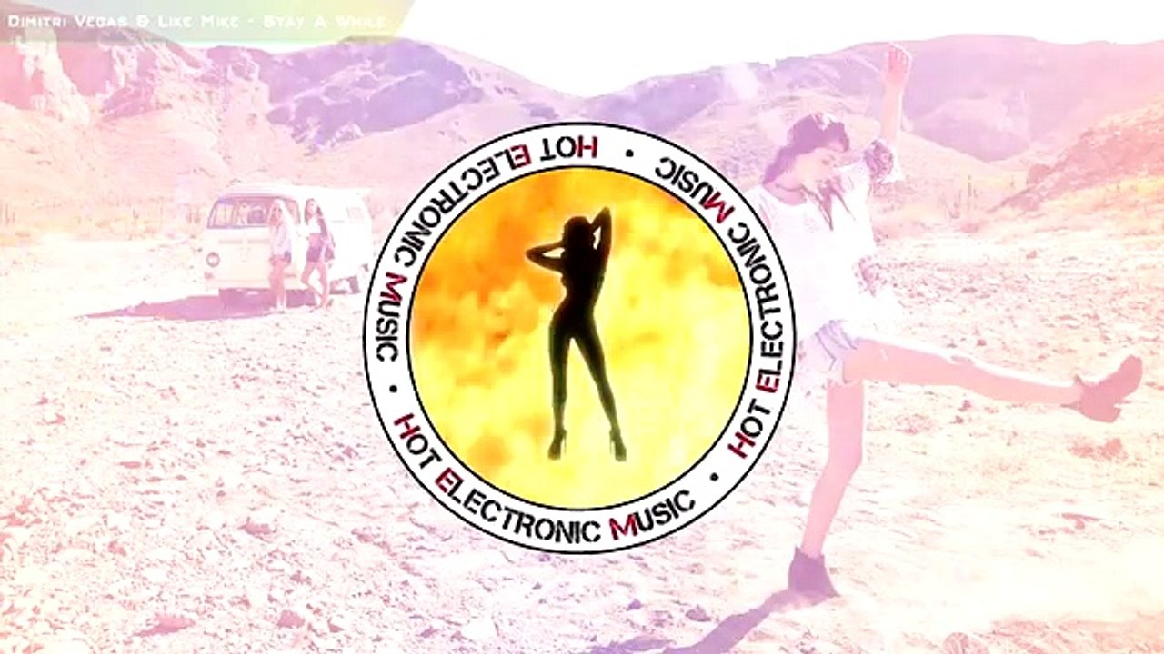 Dimitri Vegas & Like Mike - Stay A While | latest 2016 song