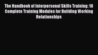 [PDF] The Handbook of Interpersonal Skills Training: 16 Complete Training Modules for Building