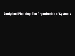 [PDF] Analytical Planning: The Organization of Systems Read Full Ebook