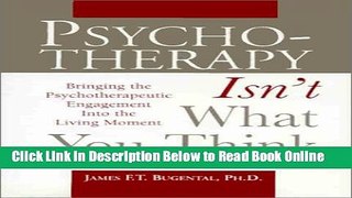 Read Psychotherapy Isn t What You Think: Bringing the Psychotherapeutic Engagement Into the Living