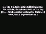 Read Essential Oils: The Complete Guide to Essentials Oils and Safely Using Essential Oils