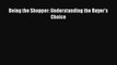 [PDF] Being the Shopper: Understanding the Buyer's Choice Read Online