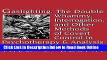Read Gaslighting, the Double Whammy, Interrogation and Other Methods of Covert Control in