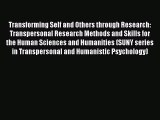 Read Transforming Self and Others through Research: Transpersonal Research Methods and Skills