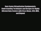 Download Data Center Virtualization Fundamentals: Understanding Techniques and Designs for