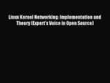 Download Linux Kernel Networking: Implementation and Theory (Expert's Voice in Open Source)