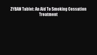 Download ZYBAN Tablet: An Aid To Smoking Cessation Treatment PDF Online