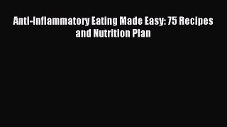 Read Anti-Inflammatory Eating Made Easy: 75 Recipes and Nutrition Plan Ebook Free