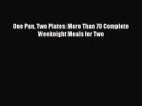 Read One Pan Two Plates: More Than 70 Complete Weeknight Meals for Two Ebook Free