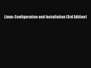 [PDF] Linux: Configuration and Installation (3rd Edition) [Download] Online
