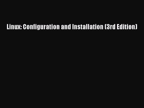 [PDF] Linux: Configuration and Installation (3rd Edition) [Download] Online