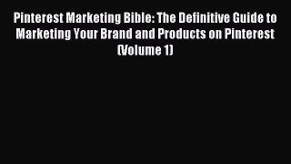 Read Pinterest Marketing Bible: The Definitive Guide to Marketing Your Brand and Products on