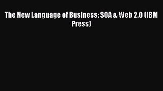 Read The New Language of Business: SOA & Web 2.0 (IBM Press) Ebook Free