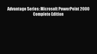 Download Advantage Series: Microsoft PowerPoint 2000 Complete Edition Ebook Online