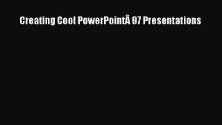 Read Creating Cool PowerPointÃ‚ 97 Presentations Ebook Free