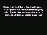 Read JQuery: JQuery in 8 Hours JQuery for Beginners Learn JQuery fast! A smart way to learn