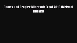 Download Charts and Graphs: Microsoft Excel 2010 (MrExcel Library) Ebook Free