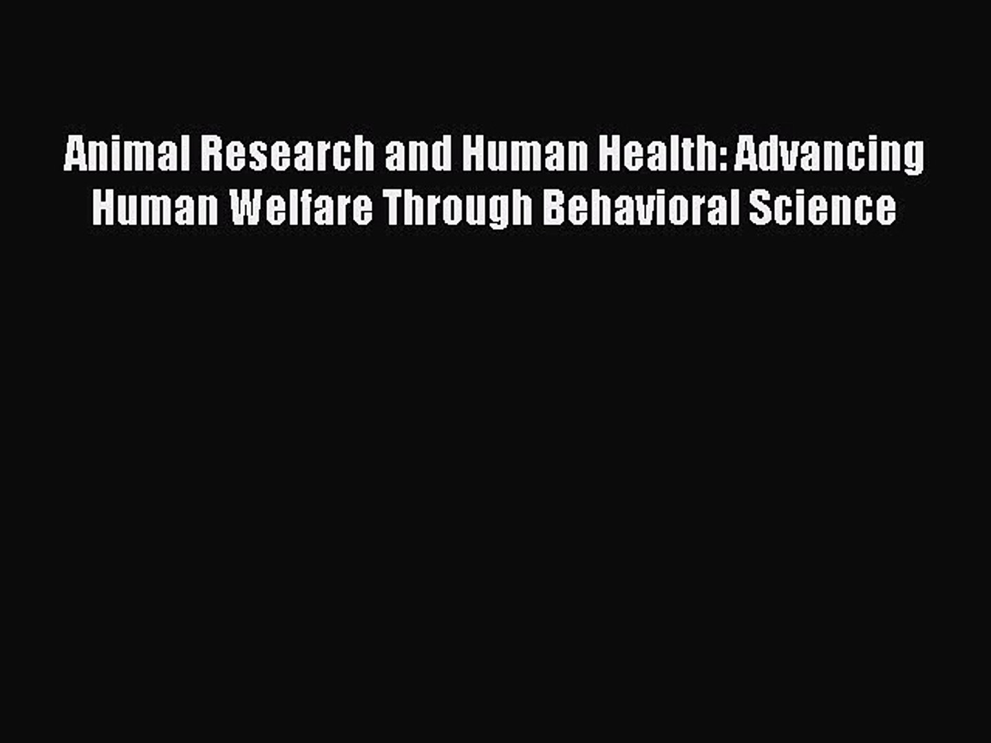 Read Animal Research and Human Health: Advancing Human Welfare Through Behavioral Science Ebook