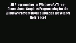 Read 3D Programming for WindowsÂ®: Three-Dimensional Graphics Programming for the Windows Presentation