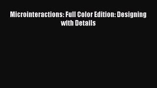 Read Microinteractions: Full Color Edition: Designing with Details Ebook Online