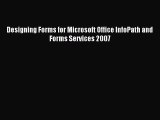 Read Designing Forms for Microsoft Office InfoPath and Forms Services 2007 Ebook Free
