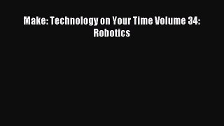 Read Make: Technology on Your Time Volume 34: Robotics PDF Online