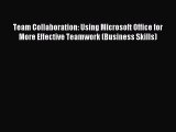 Read Team Collaboration: Using Microsoft Office for More Effective Teamwork (Business Skills)