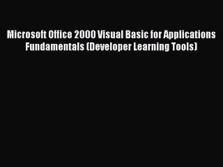 Read Microsoft Office 2000 Visual Basic for Applications Fundamentals (Developer Learning Tools)