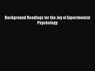 Download Background Readings for the Joy of Experimental Psychology PDF Online