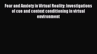 Read Fear and Anxiety in Virtual Reality: Investigations of cue and context conditioning in