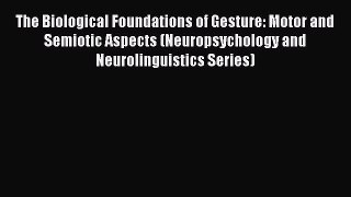 Read The Biological Foundations of Gesture: Motor and Semiotic Aspects (Neuropsychology and