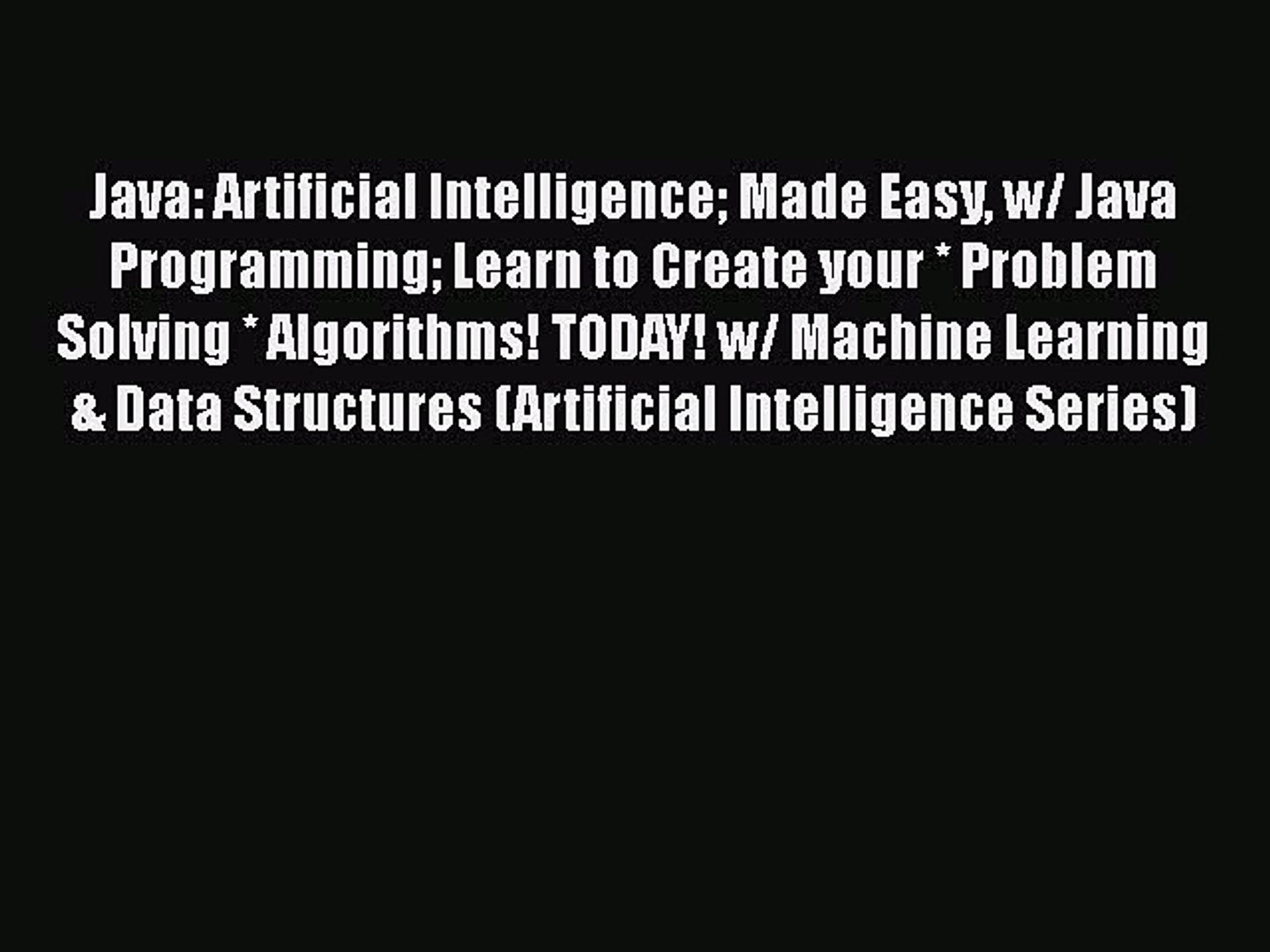 PDF Java: Artificial Intelligence Made Easy w/ Java Programming Learn to Create your * Problem