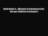 Read David Bowie Is... (Museum of Contemporary Art Chicago: Exhibition Catalogues) Ebook Free
