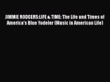 Read JIMMIE RODGERS:LIFE & TIME: The Life and Times of America's Blue Yodeler (Music in American