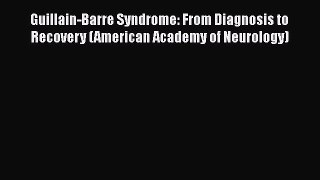 Read Book Guillain-Barre Syndrome: From Diagnosis to Recovery (American Academy of Neurology)