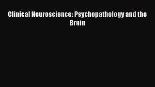 Read Book Clinical Neuroscience: Psychopathology and the Brain E-Book Download