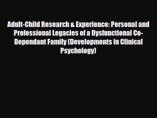 Read Book Adult-Child Research & Experience: Personal and Professional Legacies of a Dysfunctional