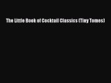 [PDF] The Little Book of Cocktail Classics (Tiny Tomes) Read Online