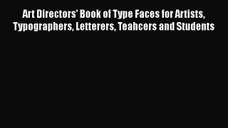 Read Art Directors' Book of Type Faces for Artists Typographers Letterers Teahcers and Students