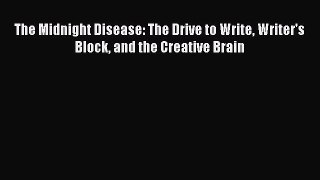Download Book The Midnight Disease: The Drive to Write Writer's Block and the Creative Brain