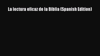 Read Book La lectura eficaz de la Biblia (Spanish Edition) PDF Free