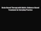 Read Book Brain-Based Therapy with Adults: Evidence-Based Treatment for Everyday Practice ebook