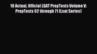 Read 10 Actual Official LSAT PrepTests Volume V: PrepTests 62 through 71 (Lsat Series) Ebook